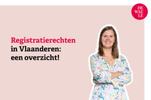 Registratierechten in Vlaanderen: een overzicht!