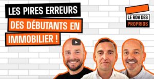 Vidéo : les pires erreurs des débutants dans l’immobilier !